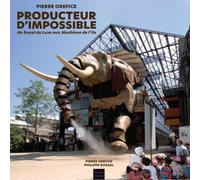 Producteur d'impossible: de Royal de luxe aux Machines de l'île