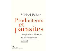 Producteurs et parasites - L'imaginaire si désirable du Rassemblement national - Michel Feher - La découverte - broché - Essai