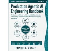 Production Agentic AI Engineering Handbook: Production Architecture, Delivery, Reliability, Security, Observability, Incident Operations, Performance, Capacity, and FinOps