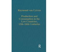 Production and Consumption in the Low Countries, 13Th-16th Centuries