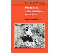 Production and Exchange of Stone Tools, New Studies in Archaeology Robin Torrence (Auteur)