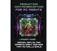 Production Containerization for AI Agents: Design, Deploy, and Operate Agent Systems That Actually Scale