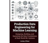 Production Data Engineering for Machine Learning: Designing, Building, and Operating the Data Foundations of Real-World ML Systems Framework and Blueprints
