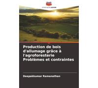 Production de bois d'allumage grâce à l'agroforesterie Problèmes et contraintes