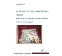 Production de la transcendance (volume I) Les origines de l'Homme et le créationnisme - Lionel Moutot - L'harmattan - broché - Etude