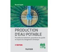 Production d'eau potable - 2e éd. - Procédés de traitement, paramètres de qualité, impacts du change Bernard Legube (Auteur)