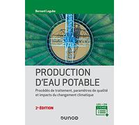 Production d'eau potable - 2e éd. - Procédés de traitement, paramètres de qualité, impacts du change: Procédés de traitement, paramètres de qualité, impacts du changement climatique