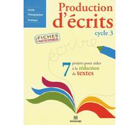 Production d'écrits Cycle 3: Guide pédagogique pratique avec fiches photocopiables