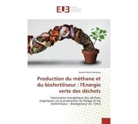 Production du méthane et du biofertiliseur : l'Energie verte des déchets Valorisation énergétique des déchets organiques via la production du biogaz et du biofertiliseur : - Nawel Kheira Benaissa - Un