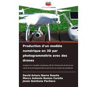 Production d'un modèle numérique en 3D par photogrammétrie avec des drones: Analyse d'un modèle numérique 3D de l'Université de Sonora à l'aide de la photogrammétrie aérienne en temps de pandémie
