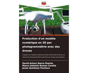 Production d'un modèle numérique en 3D par photogrammétrie avec des drones: Analyse d'un modèle numérique 3D de l'Université de Sonora à l'aide de la photogrammétrie aérienne en temps de pandémie