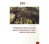 Production d'une nouvelle gamme de boissons a base d'extrait de manioc - Athanase Akitikpa - Universitaires Europeennes - broché - Essai