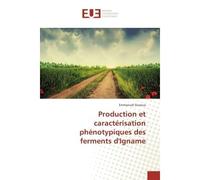 Production et caracterisation phenotypiques des ferments d'Igname - Emmanuel Gozoua - Universitaires Europeennes - broché - Essai
