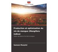 Production et optimisation du vin de mangue (Mangifera indica): Valeur ajoutée du fruit de la mangue
