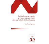 Production et reproduction des rapports de domination dans la sociologie de Pierre Bourdieu