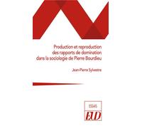 Production et reproduction des rapports de domination dans la sociologie de Pierre Bourdieu - Jean-Pierre Sylvestre - Presses Universitaires De Dijon - broché - Essai