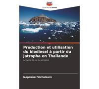 Production et utilisation du biodiesel à partir du jatropha en Thaïlande: Le cycle de vie du jatropha