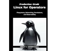 Production-Grade Linux for Operators: Filesystems, Networking, Permissions, and Observability
