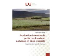 Production intensive de petits ruminants au paturage en zone tropicale La gestion des refus de fourrage - Eusebio Ortega Jimenez - Universitaires Europeennes - broché - Etude