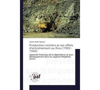 Production minière et ses effets d'entraînement au Kivu (1902-1960) Approche historique de la dépendance et sous-développement dans les rapports Périphérie-Centre - Casimir Mashi Ngunza - P.academique