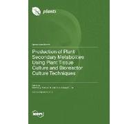 Production Of Plant Secondary Metabolites Using Plant Tissue Culture And Bioreactor Culture Techniques