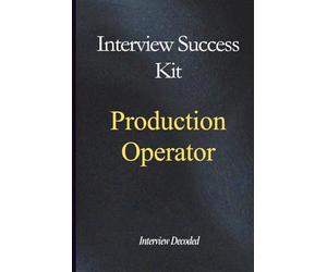 Production Operator Interview Success Guide: Real Questions, Structured Answers, Safety Awareness, Quality Control, and Process Discipline for Manufacturing and Factory Roles