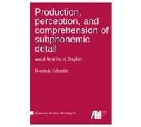 Production, Perception, And Comprehension Of Subphonemic Detail