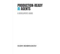 Production-Ready AI Agents: A Developer's Guide to Building Scalable, Reliable, and Observable AI Agents with LangGraph