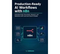 Production-Ready AI Workflows with n8n: Automate Email, Documents, Research, and Operations with Local and Cloud AI Models
