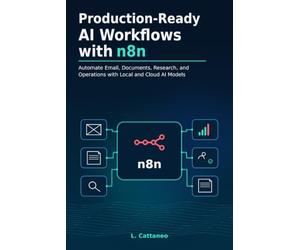 Production-Ready AI Workflows with n8n: Automate Email, Documents, Research, and Operations with Local and Cloud AI Models