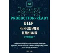 Production-Ready deep reinforcement learning in PyTorch 2: Stop refactoring outdated tutorials-get tested pipelines, clean formulas, deep learning integrations, swift enterprise demos