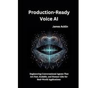 Production-Ready Voice AI: Engineering Conversational Agents That Are Fast, Scalable, and Human-Like for Real-World Applications