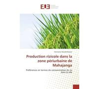 Production rizicole dans la zone periurbaine de Mahajanga Prefèrences en termes de consommation du riz dans la ville - Heriniaina Ramahefarison - Universitaires Europeennes - broché - Etude