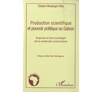 Production scientifique et pouvoir politique au Gabon Esquisse d'une sociologie de la recherche universitaire - Clotaire Moukegni-Sika - L'harmattan - broché - Essai