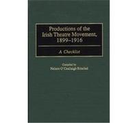 Productions of the Irish Theatre Movement, 1899-1916, Bibliographies and Indexes in the Performing Arts Nelson O'Ceallaigh Ritschel (Auteur)
