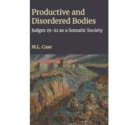 Productive and Disordered Bodies: Judges 19-21 as a Somatic Society
