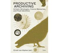 Productive Archiving: Artistic Strategies, Future Memories and Fluid Identities