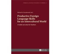 Productive Foreign Language Skills For An Intercultural World: A Guide (Not Only) For Teachers (Foreign Language Teaching In Europe) (Hardcover) Michal B Paradowski, (Auteur)