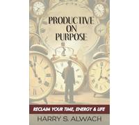 Productive on Purpose: Reclaim Your Time, Energy & Life