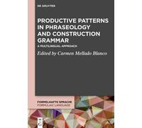 Productive Patterns In Phraseology And Construction Grammar: A Multilingual Approach (Formelhafte Sprache / Formulaic Language, 4)