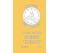 Productive Rehab Therapist Pocket Guide for Speech Therapy: First Edition • Interventions, Assessments, and Clinical Tools for ST Practice