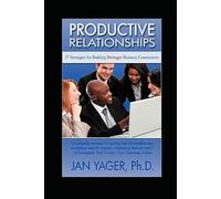 Productive Relationships: 57 Strategies for Building Stronger Business Connections