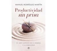 Productividad sin prisa: El arte japonés de la mejora y la serenidad