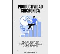 PRODUCTIVIDAD SINCRÓNICA: MULTIPLICA TU TIEMPO CON TAREAS COMBINADAS