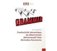 Productivite semantique du determinant demonstratif chez Ahmadou Kourouma - Konan Nguessan - Universitaires Europeennes - broché - Etude