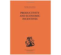 Productivity and Economic Incentives, Routledge Library Editions-Economics Barbara Gray, J. P. Davidson, N. S. Ross, P. Sargant Florence (Auteur)