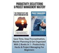 Productivity, Decluttering & Project Management Mastery