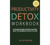 Productivity Detox Workbook: 9 Actionable Strategies to Build Focused Habits, Master Time Management & Achieve Your Goals