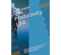 Productivity Lost: A SMALL BUSINESS MANAGEMENT GUIDE, TO INCREASING PRODUCTIVITY, IN TODAY'S MULTICULTURAL WORKPLACE