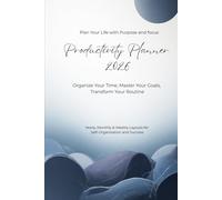 Productivity Planner 2026: Organize Your Time, Master Your Goals, Transform Your Routine. Plan Your Life with Purpose and focus. Yearly, Monthly & Weekly Layouts for Self-Organization and Success